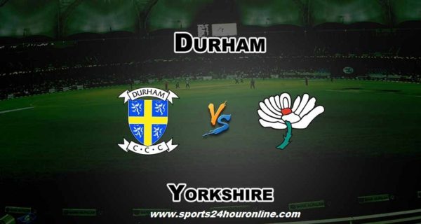 Dur vs Yorks Live Streaming North Group T20 Blast 2018
