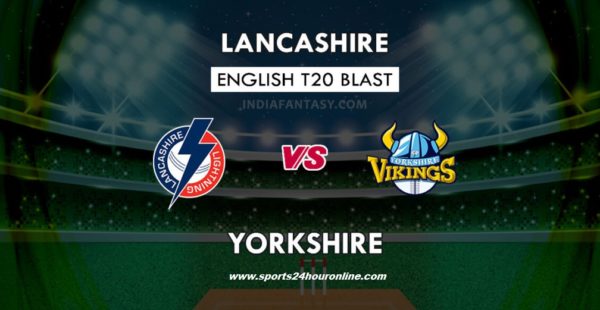 Lancs vs Yorks Live Streaming North Group T20 Blast 2018 Today