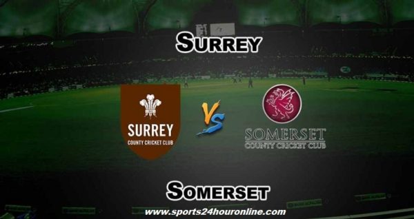 Sur vs Som Live Streaming South Group T20 Blast 2018 - Surrey vs Somerset
