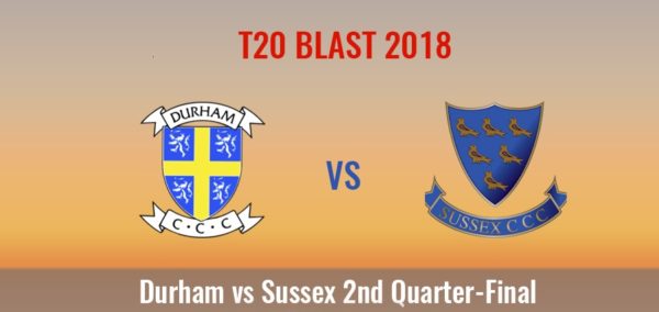 Durham vs Sussex Live Streaming 2nd Quarter Final of T20 Blast 2018