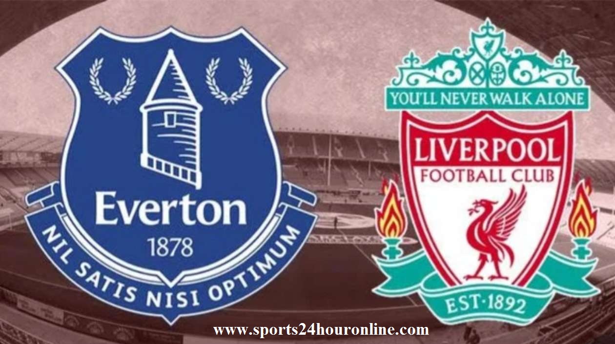 Everton vs Liverpool Live Streaming Today Football Match Preview
