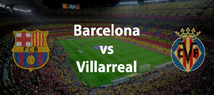 barcelona vs villarreal live score la liga match today
