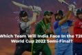 Which Team Will India Face In the T20 World Cup 2022 Semi Final