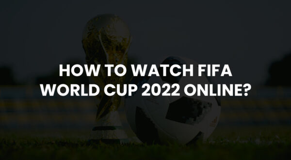How to watch FIFA World Cup 2022 online?