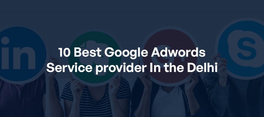 10 Best Google Adwords Service provider In the Delhi
