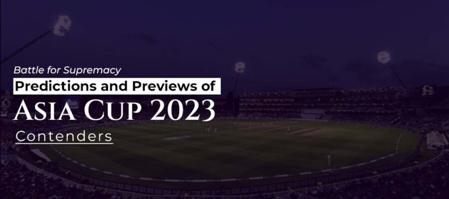 Battle for Supremacy_ Predictions and Previews of Asia Cup 2023 Contenders
