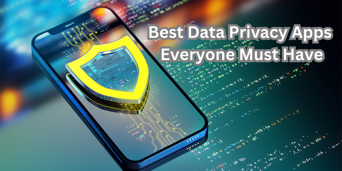Best Data Privacy Apps Everyone Must Have