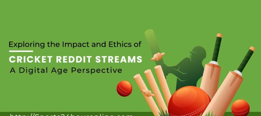 Exploring the Impact and Ethics of Cricket Reddit Streams_ A Digital Age Perspective