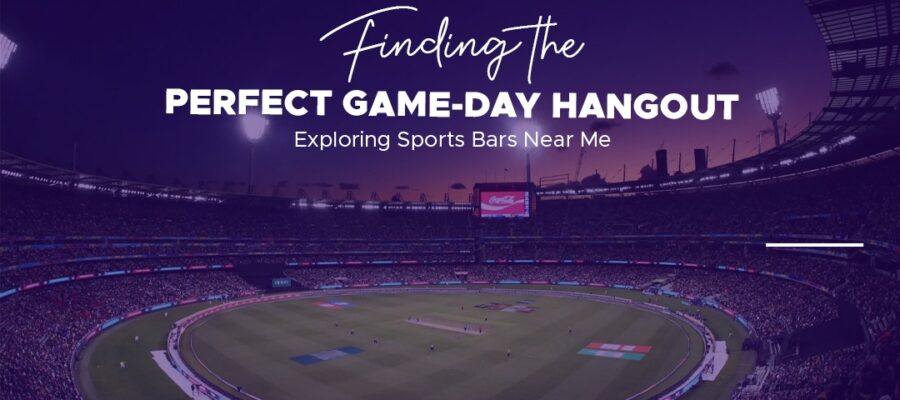 Finding the Perfect Game-Day Hangout_ Exploring Sports Bars Near Me