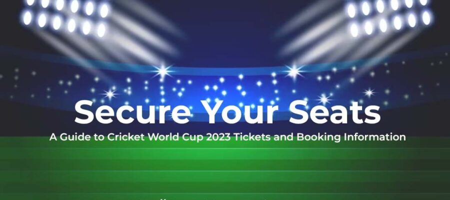 Secure Your Seats_ A Guide to Cricket World Cup 2023 Tickets and Booking Information