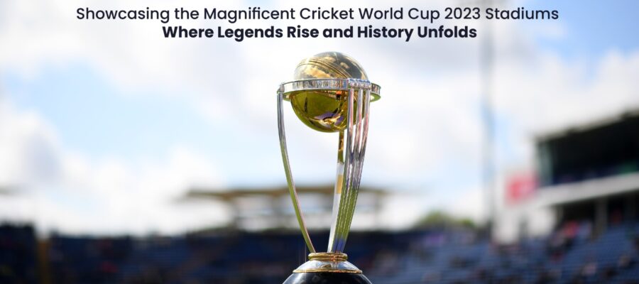 Showcasing the Magnificent Cricket World Cup 2023 Stadiums_ Where Legends Rise and History Unfolds