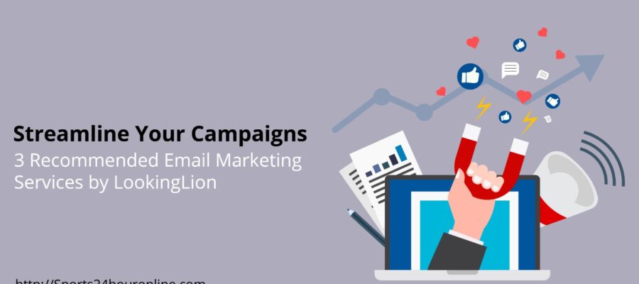 Streamline Your Campaigns_ 3 Recommended Email Marketing Services by LookingLion