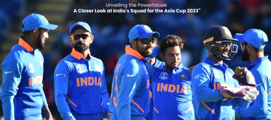 Unveiling the Powerhouse_ A Closer Look at India's Squad for the Asia Cup 2023